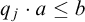 q sub j times a is less than or equal to b