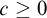 c greater than or equals 0