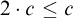 Two times c is less than or equal to c.