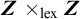 upper Z times Subscript lex Baseline upper Z