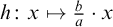 h colon x right arrow from bar StartFraction b Over a EndFraction dot x