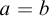 a equals b