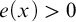 e left parenthesis x right parenthesis greater than 0