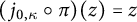left parenthesis j Subscript 0 comma kappa Baseline ring pi right parenthesis left parenthesis z right parenthesis equals z