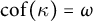c o f left parenthesis kappa right parenthesis equals omega