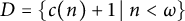 upper D equals StartSet c left parenthesis n right parenthesis plus 1 tilde vertical bar tilde n less than omega EndSet