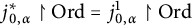 j Superscript asterisk Baseline 0 comma alpha Subscript up harpoon with barb right Baseline upper O r d equals j Subscript 0 comma alpha Superscript 1 Baseline up harpoon with barb right upper O r d