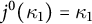 j Superscript 0 Baseline left parenthesis kappa 1 right parenthesis equals kappa 1