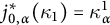j Superscript asterisk Baseline 0 comma alpha Subscript left parenthesis Baseline kappa 1 right parenthesis equals kappa Subscript alpha Superscript 1