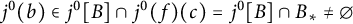 j Superscript 0 Baseline left parenthesis b right parenthesis element of j Superscript 0 Baseline upper B intersection j Superscript 0 Baseline left parenthesis f right parenthesis left parenthesis c right parenthesis equals j Superscript 0 Baseline upper B intersection upper B Subscript asterisk Baseline not equals backslash emptyset