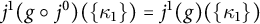 j Superscript 1 Baseline left parenthesis g ring j Superscript 0 Baseline right parenthesis left parenthesis StartSet kappa 1 EndSet right parenthesis equals j Superscript 1 Baseline left parenthesis g right parenthesis left parenthesis StartSet kappa 1 EndSet right parenthesis