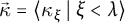 ⃑ kappa equals left angle bracket kappa Subscript xi Baseline tilde vertical bar tilde xi less than lamda right angle bracket