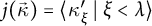 j left parenthesis ⃑ kappa right parenthesis equals left angle bracket kappa prime Subscript xi Baseline tilde vertical bar tilde xi less than lamda right angle bracket