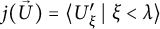 j left parenthesis ⃑ upper U right parenthesis equals left angle bracket upper U prime Subscript xi Baseline tilde vertical bar tilde xi less than lamda right angle bracket