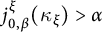 j Subscript 0 comma beta Superscript xi Baseline left parenthesis kappa Subscript xi Baseline right parenthesis greater than alpha