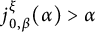 j Subscript 0 comma beta Superscript xi Baseline left parenthesis alpha right parenthesis greater than alpha