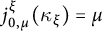 j Subscript 0 comma mu Superscript xi Baseline left parenthesis kappa Subscript xi Baseline right parenthesis equals mu