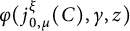 phi left parenthesis j Subscript 0 comma mu Superscript xi Baseline left parenthesis upper C right parenthesis comma gamma comma z right parenthesis