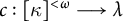 c colon kappa Superscript less than omega Baseline long right arrow lamda