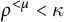 rho Superscript less than mu Baseline less than kappa