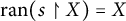 r a n left parenthesis s up harpoon with barb right upper X right parenthesis equals upper X