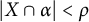 StartAbsoluteValue upper X intersection alpha EndAbsoluteValue less than rho