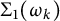 upper Sigma 1 left parenthesis omega Subscript k Baseline right parenthesis
