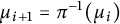 mu Subscript i plus 1 Baseline equals pi Superscript negative 1 Baseline left parenthesis mu Subscript i Baseline right parenthesis