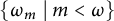 StartSet omega Subscript m Baseline tilde vertical bar tilde m less than omega EndSet