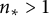 n Subscript asterisk Baseline greater than 1