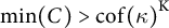 min Underscript upper C Endscripts right parenthesis greater than c o f left parenthesis kappa right parenthesis Superscript normal upper K