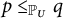 p less than or equals Subscript upper P Sub Subscript upper U Baseline q