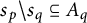 s Subscript p Baseline divided by s Subscript q Baseline subset of or equal to upper A Subscript q