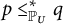 p less than or equals Subscript upper P Sub Subscript upper U Superscript asterisk Baseline q