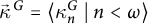 ⃑ kappa Superscript backslash hspace 0.7 p t upper G Baseline equals left angle bracket kappa Subscript n Superscript upper G Baseline tilde vertical bar tilde n less than omega right angle bracket