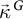 ⃑ kappa Superscript backslash hspace 0.7 p t upper G