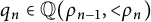 q Subscript n Baseline element of double struck upper Q left parenthesis rho Subscript n minus 1 Baseline comma less than rho Subscript n Baseline right parenthesis