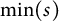min Underscript s Endscripts right parenthesis
