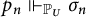 p Subscript n Baseline forces Subscript upper P Sub Subscript upper U Baseline sigma Subscript n
