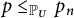 p less than or equals Subscript upper P Sub Subscript upper U Baseline p Subscript n