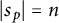 StartAbsoluteValue s Subscript p Baseline EndAbsoluteValue equals n