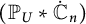 left parenthesis upper P Subscript upper U Baseline asterisk ̇ double struck upper C Subscript n Baseline right parenthesis