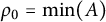 rho 0 equals min Underscript upper A Endscripts right parenthesis