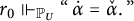 r 0 forces Subscript upper P Sub Subscript upper U Baseline quotation mark backslash hspace 0.3 e x ̇ alpha equals ̌ alpha period backslash hspace 0.3 e x quotation mark