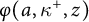 phi left parenthesis a comma kappa Superscript plus Baseline comma z right parenthesis
