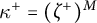 kappa Superscript plus Baseline equals left parenthesis zeta Superscript plus Baseline right parenthesis Superscript upper M