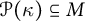 script upper P left parenthesis kappa right parenthesis subset of or equal to upper M