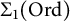 upper Sigma 1 left parenthesis upper O r d right parenthesis