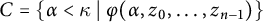 upper C equals StartSet alpha less than kappa tilde vertical bar tilde phi left parenthesis alpha comma z 0 comma midline horizontal ellipsis comma z Subscript n minus 1 Baseline right parenthesis EndSet