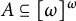 upper A subset of or equal to omega Superscript omega